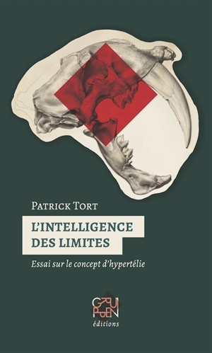 L'intelligence des limites : essai sur le concept d'hypertélie - Patrick Tort