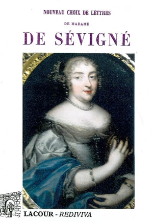 Nouveau choix de lettres de Madame de Sévigné : spécialement destiné aux petits séminaires et aux pensionnats de demoiselles - Marie de Rabutin-Chantal Sévigné