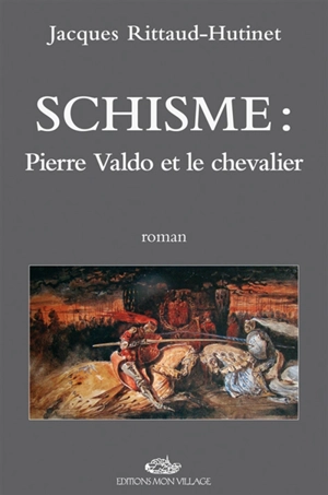 Schisme : Pierre Valdo et le chevalier - Jacques Rittaud-Hutinet