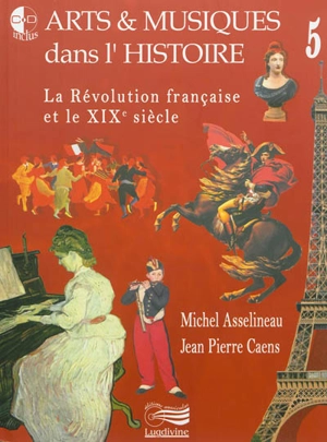 Arts & musiques dans l'histoire. Vol. 5. La Révolution française et le XIXe siècle - Michel Asselineau