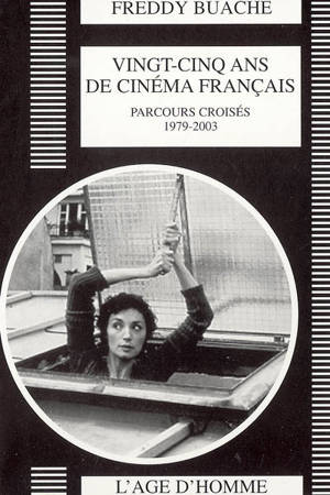 Vingt-cinq ans de cinéma français : parcours croisés, 1979-2003 - Freddy Buache