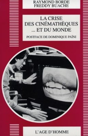 La crise des cinémathèques et du monde - Raymond Borde