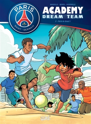 Paris Saint-Germain Academy : dream team. Vol. 2. Paris do Brasil ! - Mathieu Mariolle