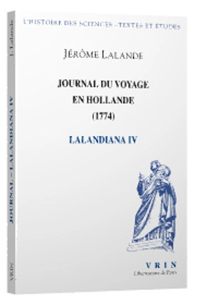 Lalandiana. Vol. 4. Journal du voyage en Hollande, 1794 - Jérôme de La Lande