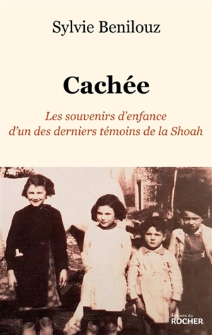 Cachée : les souvenirs d'enfance d'un des derniers témoins de la Shoah - Sylvie Benilouz