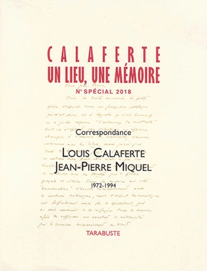 Louis Calaferte : un lieu, une mémoire. Louis Calaferte, Jean-Pierre Miquel : correspondance, 1972-1994 - Louis Calaferte