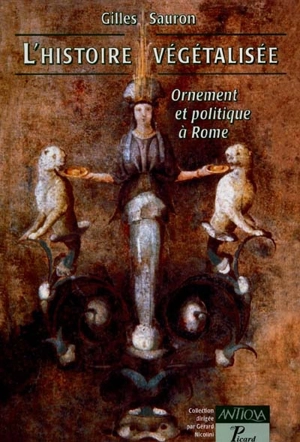 L'histoire végétalisée : ornement et politique à Rome - Gilles Sauron