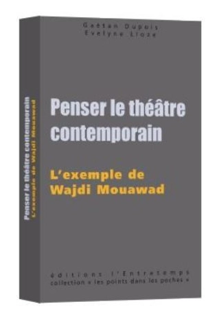 Penser le théâtre contemporain : l'exemple de Wajdi Mouawad