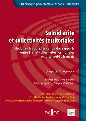 Subsidiarité et collectivités territoriales : étude sur la subsidiarisation des rapports entre Etat et collectivités territoriales en droit public français - Arnaud Duranthon