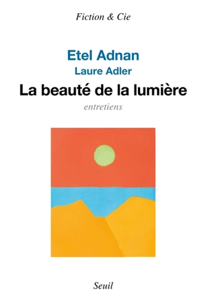 La beauté de la lumière : entretiens - Etel Adnan