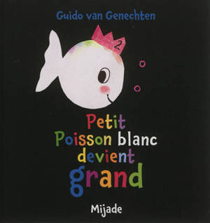 Petit poisson blanc devient grand - Guido Van Genechten