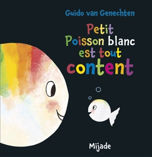 Petit poisson blanc est tout content - Guido Van Genechten