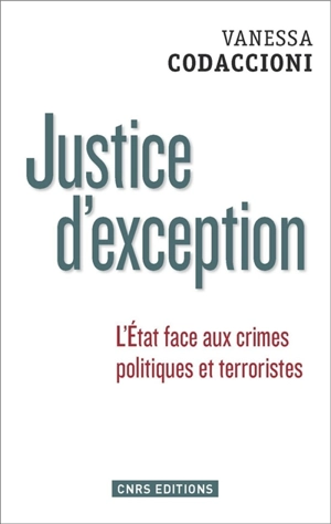 Justice d'exception : l'Etat face aux crimes politiques et terroristes - Vanessa Codaccioni