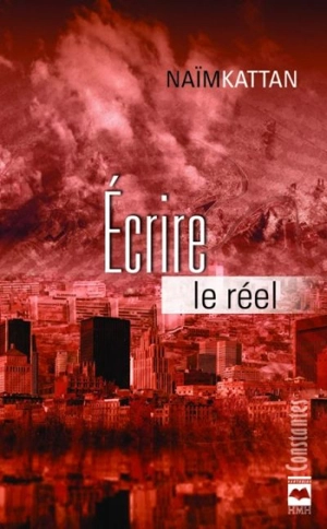 Ecrire le réel - Naïm Kattan