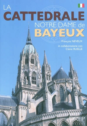 La Cattedrale Notre-Dame de Bayeux - François Neveux