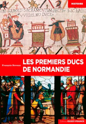 Les premiers ducs de Normandie - François Neveux