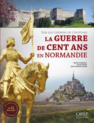 La guerre de Cent Ans en Normandie : sur les chemins de l'histoire - Michel Hourquet