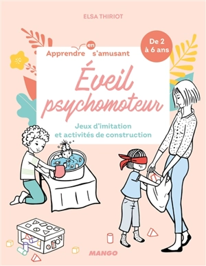 Eveil psychomoteur : jeux d'imitation et activités de construction - Elsa Thiriot