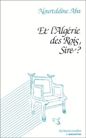 Et l'Algérie des rois, sire ? - Noureddine Aba