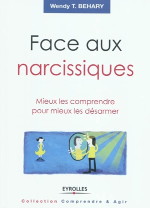 Face aux narcissiques : mieux les comprendre pour mieux les désarmer - Wendy T. Behary