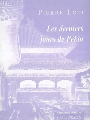 Les derniers jours de Pékin - Pierre Loti