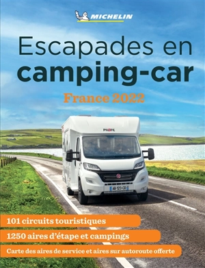 Escapades en camping-car : France 2022 : 101 circuits touristiques, 1.250 aires d'étape et campings - Manufacture française des pneumatiques Michelin