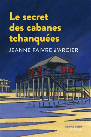 Le secret des cabanes tchanquées - Jeanne Faivre d'Arcier