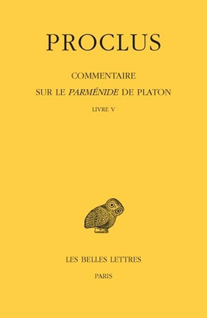 Commentaire sur le Parménide de Platon. Vol. 5. Livre V - Proclus