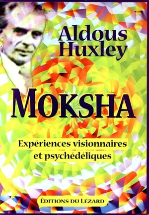 Moksha : expériences visionnaires et psychédéliques : 1931-1963 - Aldous Huxley