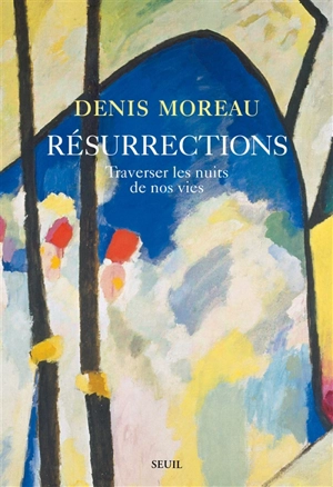 Résurrections : traverser les nuits de nos vies - Denis Moreau