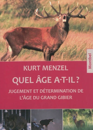 Quel âge a-t-il ? : jugement et détermination de l'âge du grand gibier : cerfs, chevreuils, daims, sangliers, chamois et mouflons - Kurt Menzel