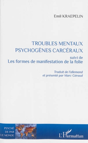 Troubles mentaux psychogènes carcéraux. Les formes de manifestation de la folie - Emil Kraepelin