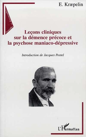 Leçons cliniques sur la démence précoce et la psychose maniaco-dépressive - Emil Kraepelin