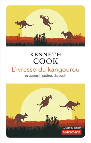L'ivresse du kangourou : et autres histoires du bush - Kenneth Cook