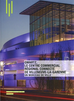 Qwartz, le centre commercial régional connecté de Villeneuve-la-Garenne : un morceau de la ville - Delphine Desveaux