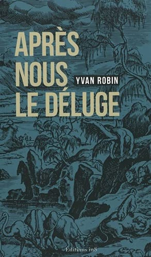 Après nous le déluge - Yvan Robin