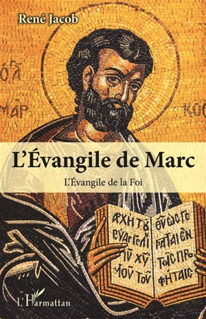 L'Evangile de Marc : l'Evangile de la foi : commentaire suivi, enrichi par la mise au jour de constructions concentriques - René Jacob