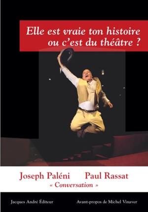 Elle est vraie ton histoire ou c'est du théâtre ? : conversation avec Paul Rassat - Joseph Paleni