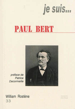 Je suis... Paul Bert - William Rostène