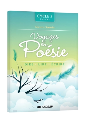 Voyages en poésie : cycle 3, CM1-CM2 : dire, lire, écrire - Mariette Sémelin