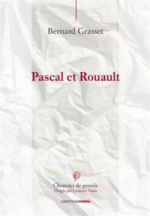 Pascal et Rouault : penser, écrire, créer - Bernard Grasset