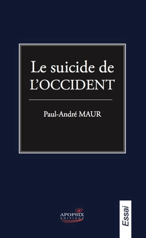 Le suicide de l'Occident : point de vue d'un Européen - Paul-André Maur