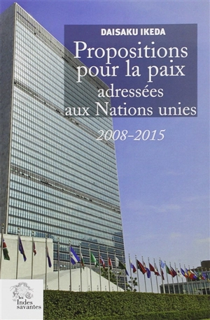 Propositions pour la paix adressées aux Nations unies : 2008-2015 - Daisaku Ikeda