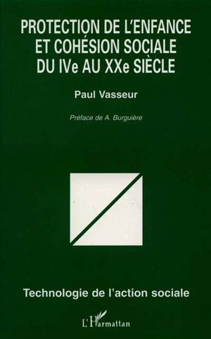 Protection de l'enfance et cohésion sociale du IVe au XXe siècle - Paul Vasseur