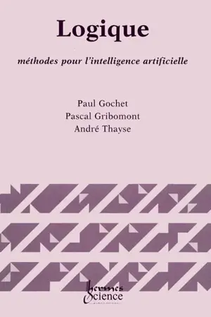 Logique. Vol. 3. Méthodes pour l'intelligence artificielle - Paul Gochet