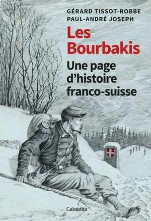 Les Bourbakis : une page d'histoire franco-suisse - Gérard Tissot-Robbe