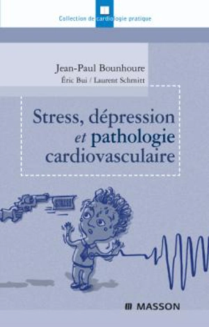 Stress, dépression et pathologie cardiovasculaire - Jean-Paul Bounhoure