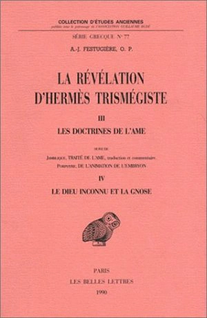 La Révélation d'Hermès Trismégiste. Vol. 3. Les Doctrines de l'âme. Le Dieu inconnu et la gnose - André-Jean Festugière