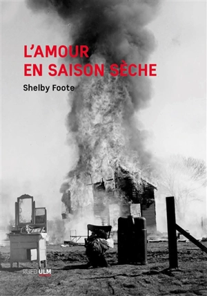 L'amour en saison sèche : chronique du crépuscule - Shelby Foote