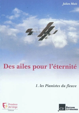 Des ailes pour l'éternité. Vol. 1. Les pianistes du fleuve - Julien Moës